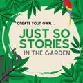 SUMMER COURSE: JUST SO STORIES IN THE GARDEN